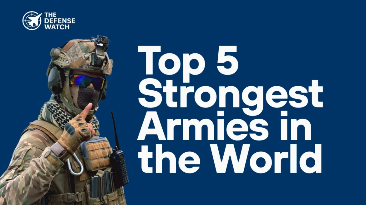 Top 5 strongest armies in the world